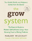 The Grow System: True Health, Wealth, and Happiness Come from the Ground, Wildcraft, Marjory