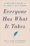 Everyone Has What It Takes: A Writer's Guide to the End of Self-Doubt, Kenower, William