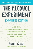 The Alcohol Experiment: Expanded Edition: A 30-Day, Alcohol-Free Challenge To Interrupt Your Habits and Help You Take Control, Grace, Annie