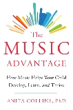 The Music Advantage: How Music Helps Your Child Develop, Learn, and Thrive, Collins, Dr. Anita