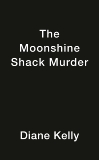 The Moonshine Shack Murder, Kelly, Diane