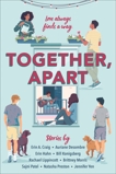 Together, Apart, Lippincott, Rachael & Konigsberg, Bill & Craig, Erin A. & Preston, Natasha & Hahn, Erin & Patel, Sajni & Yen, Jennifer & Morris, Brittney & Desombre, Auriane