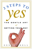 Three Steps to Yes: The Gentle Art of Getting Your Way, Bedell, Gene