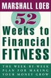 52 Weeks to Financial Fitness: The Week-by-Week Plan for Making Your Money Grow, Loeb, Marshall