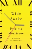 Wide Awake: What I Learned About Sleep from Doctors, Drug Companies, Dream Experts, and a Reindeer Herder in the Arctic Circle, Morrisroe, Patricia