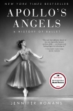 Apollo's Angels: A History of Ballet, Homans, Jennifer