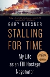 Stalling for Time: My Life as an FBI Hostage Negotiator, Noesner, Gary