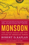 Monsoon: The Indian Ocean and the Future of American Power, Kaplan, Robert D.