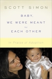 Baby, We Were Meant for Each Other: In Praise of Adoption, Simon, Scott