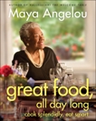 Great Food, All Day Long: Cook Splendidly, Eat Smart: A Cookbook, Angelou, Maya