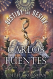 Destiny and Desire: A Novel, Fuentes, Carlos