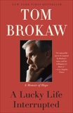 A Lucky Life Interrupted: A Memoir of Hope, Brokaw, Tom