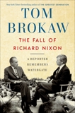 The Fall of Richard Nixon: A Reporter Remembers Watergate, Brokaw, Tom