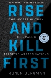 Rise and Kill First: The Secret History of Israel's Targeted Assassinations, Bergman, Ronen