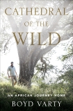 Cathedral of the Wild: An African Journey Home, Varty, Boyd