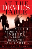 At the Devil's Table: The Untold Story of the Insider Who Brought Down the Cali Cartel, Rempel, William C.