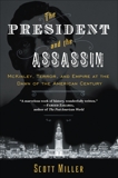 The President and the Assassin: McKinley, Terror, and Empire at the Dawn of the American Century, Miller, Scott