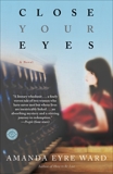 Close Your Eyes: A Novel, Ward, Amanda Eyre