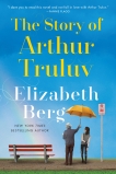 The Story of Arthur Truluv: A Novel, Berg, Elizabeth