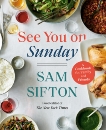 See You on Sunday: A Cookbook for Family and Friends, Sifton, Sam