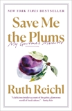 Save Me the Plums: My Gourmet Memoir, Reichl, Ruth