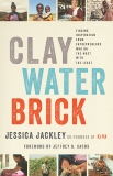 Clay Water Brick: Finding Inspiration from Entrepreneurs Who Do the Most with the Least, Jackley, Jessica