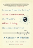 A Century of Wisdom: Lessons from the Life of Alice Herz-Sommer, the World's Oldest Living Holocaust Survivor, Stoessinger, Caroline