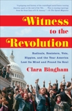 Witness to the Revolution: Radicals, Resisters, Vets, Hippies, and the Year America Lost Its Mind and Found Its Soul, Bingham, Clara