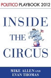 Inside the Circus--Romney, Santorum and the GOP Race: Playbook 2012 (POLITICO Inside Election 2012), Allen, Mike & Politico & Thomas, Evan