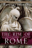 The Rise of Rome: The Making of the World's Greatest Empire, Everitt, Anthony