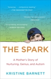 The Spark: A Mother's Story of Nurturing, Genius, and Autism, Barnett, Kristine