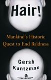 Hair!: Mankind's Historic Quest to End Baldness, Kuntzman, Gersh