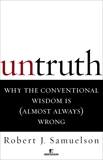 Untruth: Why the Conventional Wisdom Is (Almost Always) Wrong, Samuelson, Robert J.