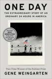 One Day: The Extraordinary Story of an Ordinary 24 Hours in America, Weingarten, Gene