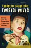 Troubled Daughters, Twisted Wives: Stories from the Trailblazers of Domestic Suspense, 