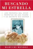 Buscando Mi Estrella: Una memoria del amor perpetuo de una madre y un secreto sin contar, Mendez, Maruchi