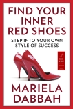 Find Your Inner Red Shoes: Step Into Your Own Style of Success, Dabbah, Mariela