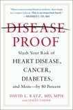 Disease-Proof: Slash Your Risk of Heart Disease, Cancer, Diabetes, and More--by 80 Percent, Katz, David L.