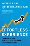 The Effortless Experience: Conquering the New Battleground for Customer Loyalty, Dixon, Matthew & Toman, Nick & DeLisi, Rick