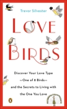 Lovebirds: Discover Your Love Type--One of 8 Birds--and the Secrets to Living with the One You Love, Silvester, Trevor