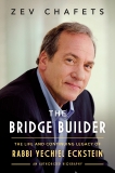 The Bridge Builder: The Life and Continuing Legacy of Rabbi Yechiel Eckstein, Chafets, Ze'ev