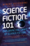 Science Fiction: 101: Exploring the Craft of Science Fiction, Silverberg, Robert K.