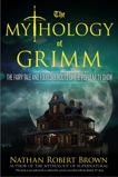 The Mythology of Grimm: The Fairy Tale and Folklore Roots of the Popular TV Show, Brown, Nathan Robert