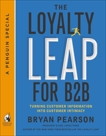 The Loyalty Leap for B2B: Turning Customer Information into Customer Intimacy (A Penguin Special from Portfolio), Pearson, Bryan