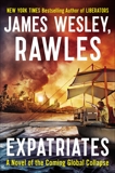 Expatriates: A Novel of the Coming Global Collapse, Rawles, James Wesley,