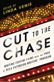 Cut to the Chase: Writing Feature Films with the Pros at UCLA Extension Writers' Program, Venis, Linda