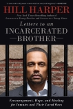 Letters to an Incarcerated Brother: Encouragement, Hope, and Healing for Inmates and Their Loved Ones, Harper, Hill