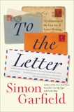 To the Letter: A Celebration of the Lost Art of Letter Writing, Garfield, Simon