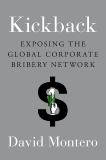 Kickback: Exposing the Global Corporate Bribery Network, Montero, David