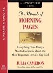The Miracle of Morning Pages: Everything You Always Wanted to Know About the Most Important Artist's Way Tool:  A Special from Tarcher/Penguin, Cameron, Julia